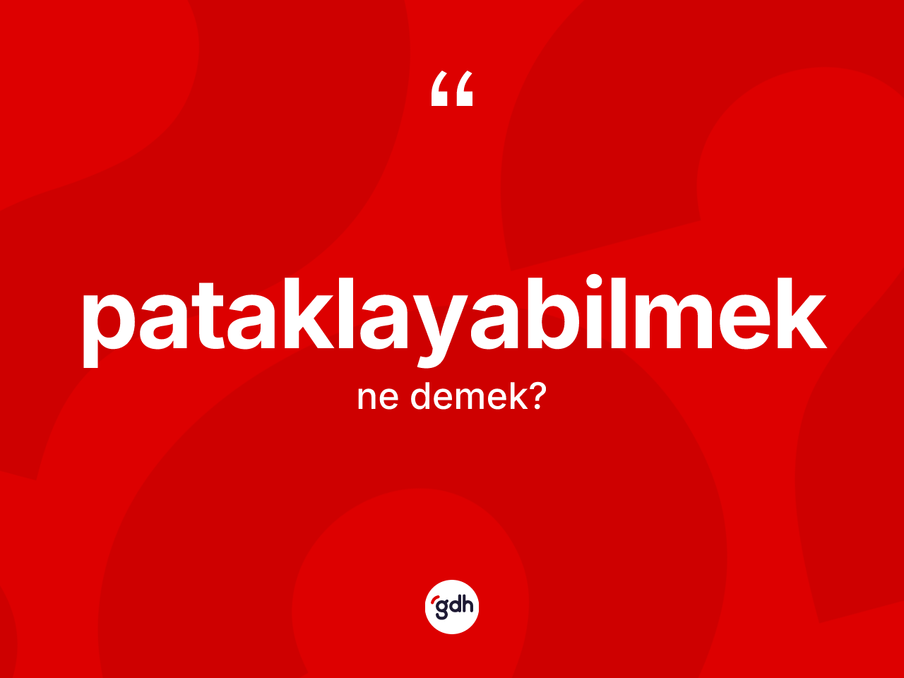 Pataklayabilmek kelimesinin anlamı nedir? Pataklayabilmek kelimesinin TDK'ya göre açıklaması nedir?
