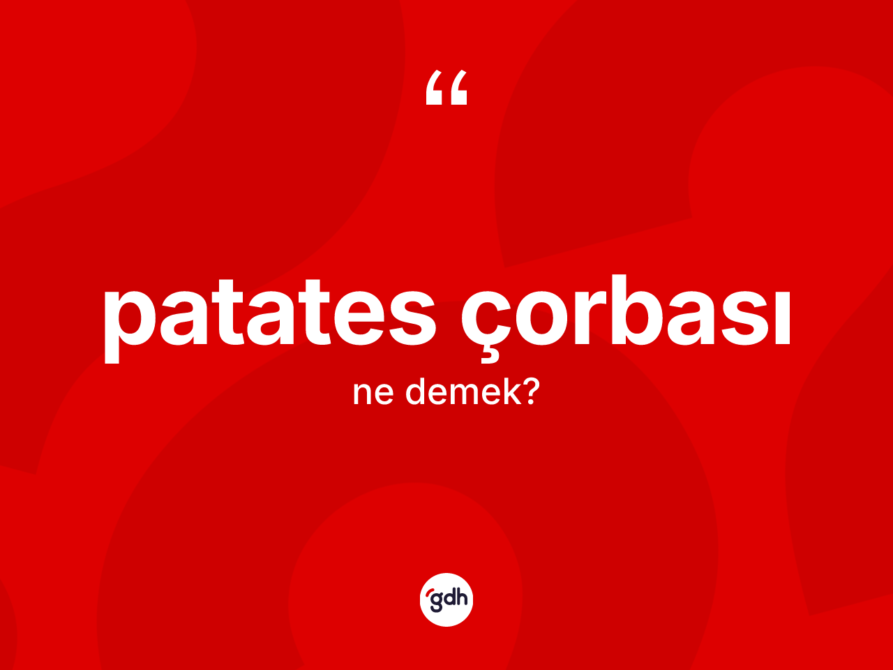 Patates çorbası kelimesi ne demek? Patates çorbası kelimesinin TDK'ya göre açıklaması nedir?