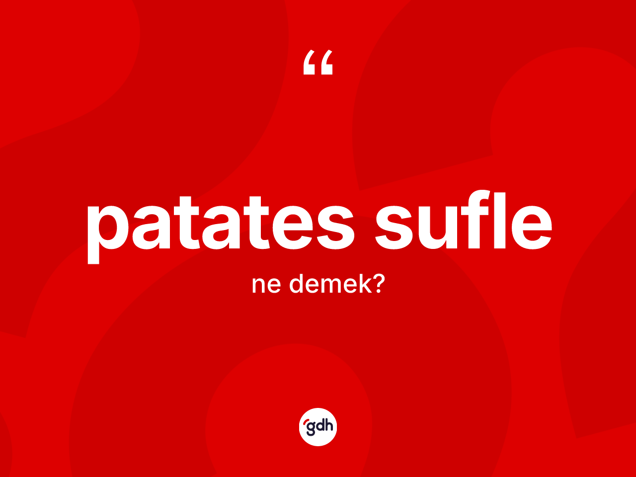 Patates sufle kelimesinin sözlükteki tanımı nedir? Patates suflenin TDK'ya göre anlamı nedir?