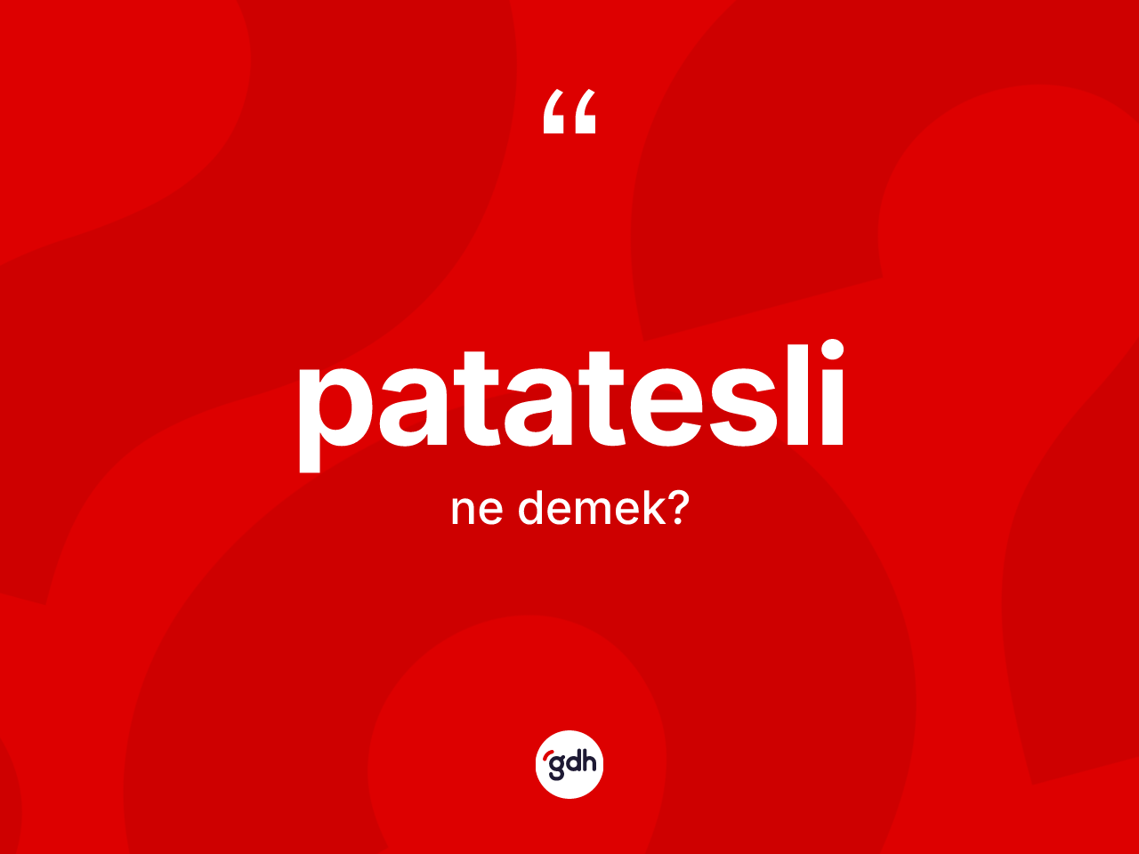 Patatesli kelimesi nedir? Patateslinin halk arasındaki kullanımı nasıldır?