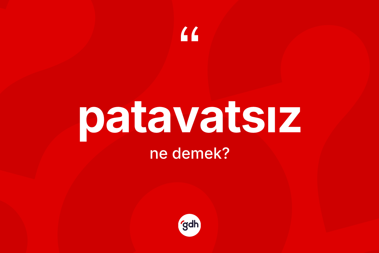 Patavatsız ne demek? Patavatsızın sözlükteki anlamı nedir?