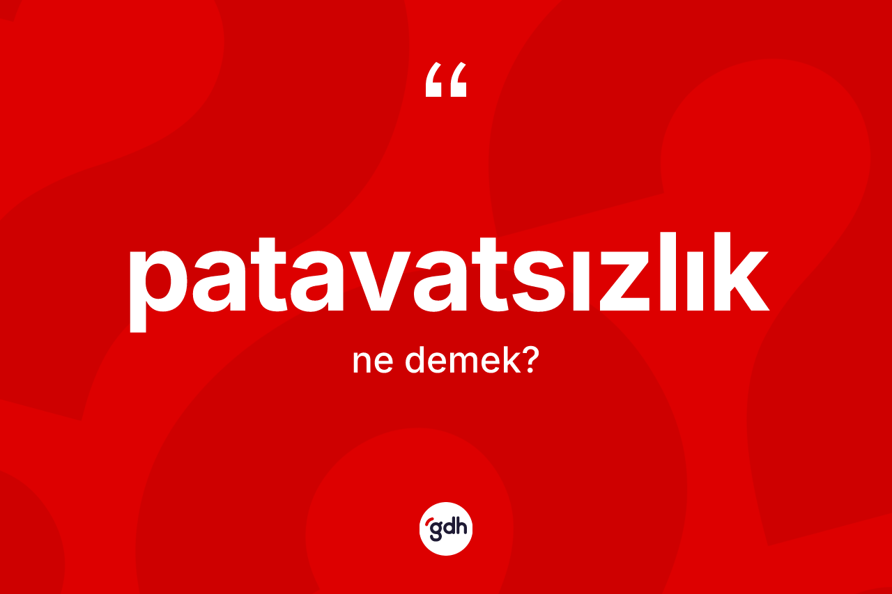 Patavatsızlık nedir? Patavatsızlık kelimesinin kaç farklı anlamı var?