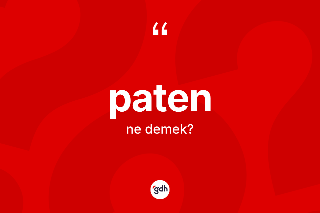 Paten ne anlama gelir? Patenin TDK'ya göre anlamı nedir?