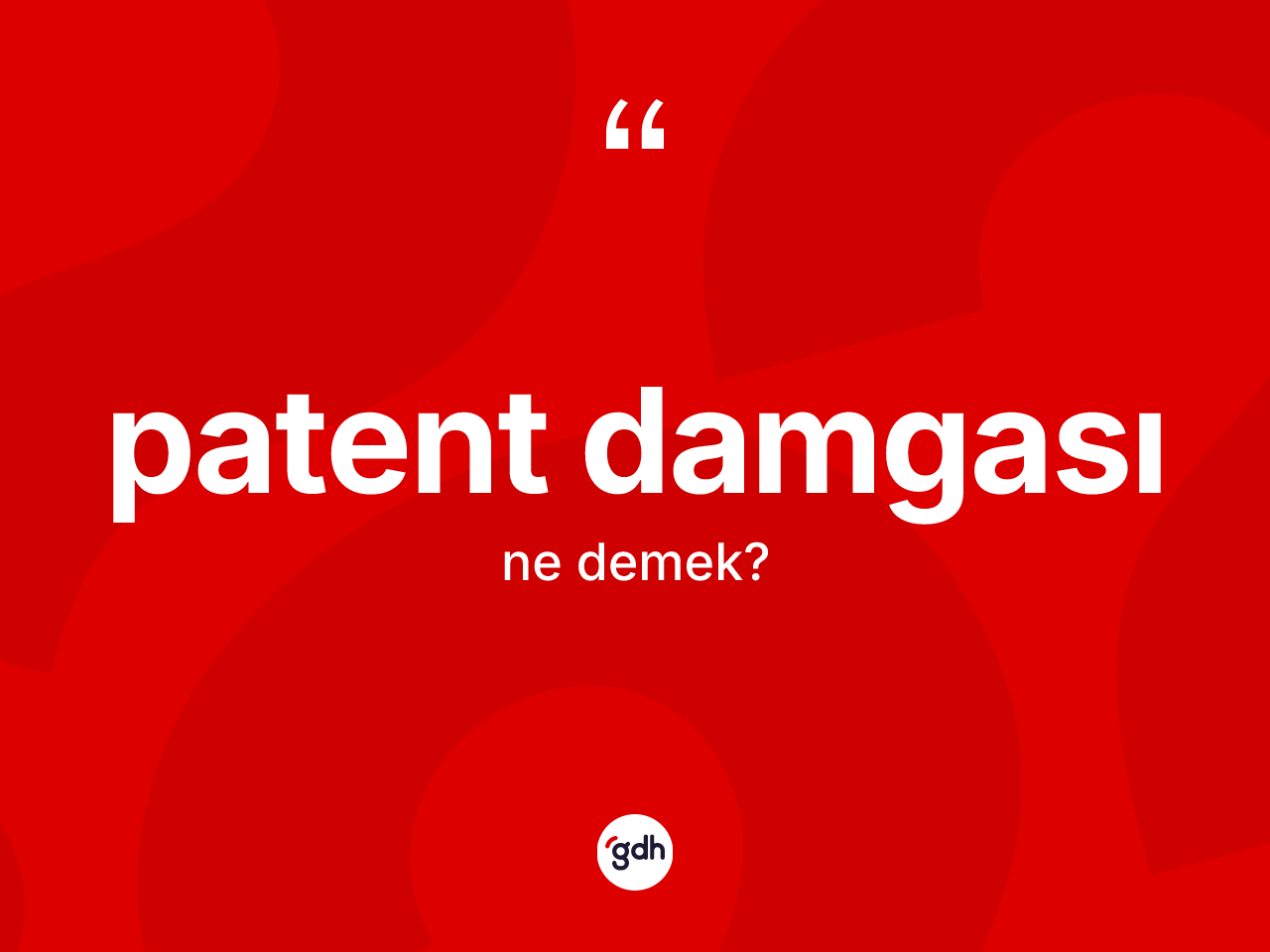 Patent damgası kelimesi nedir? Patent damgası kelimesinin TDK anlamı nedir?