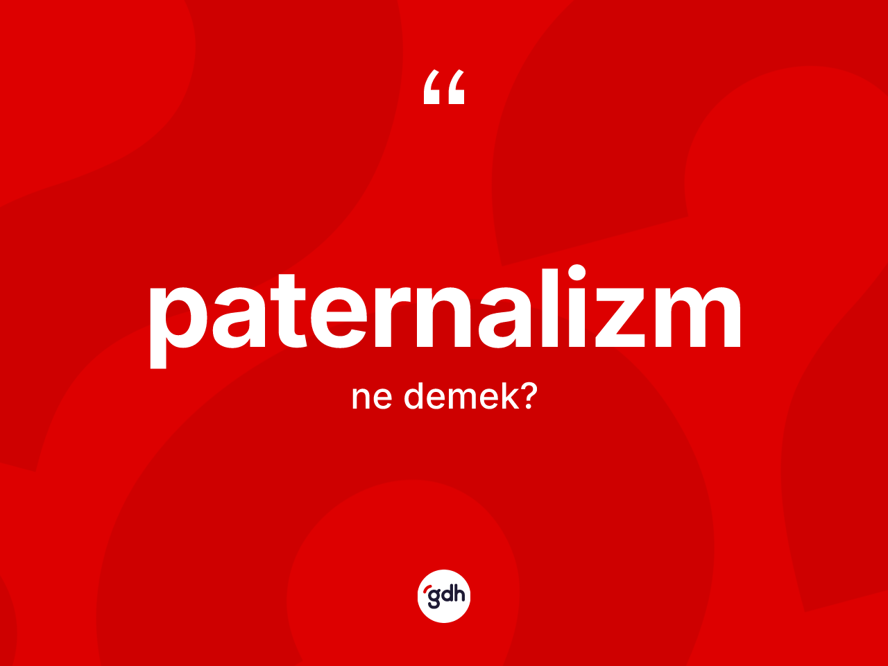 Paternalizm ne demek? Paternalizmin kısaca tanımı nedir?