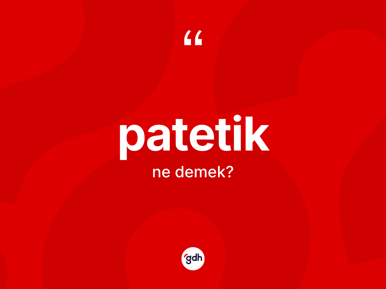 Patetik nedir? Patetiğin TDK'ya göre anlamı nedir?