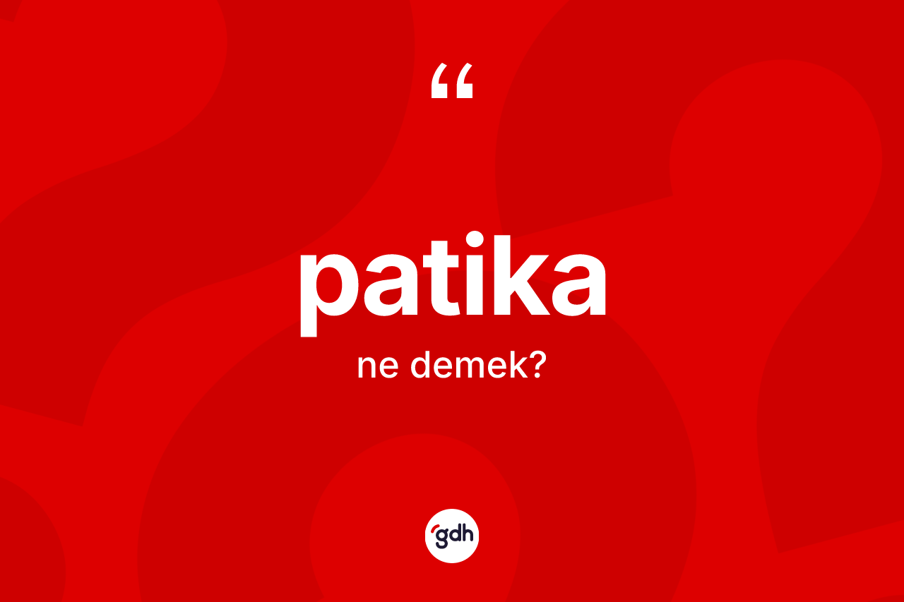 Patika kelimesinin tanımı nedir? Patikanın TDK'ya göre anlamı nedir?