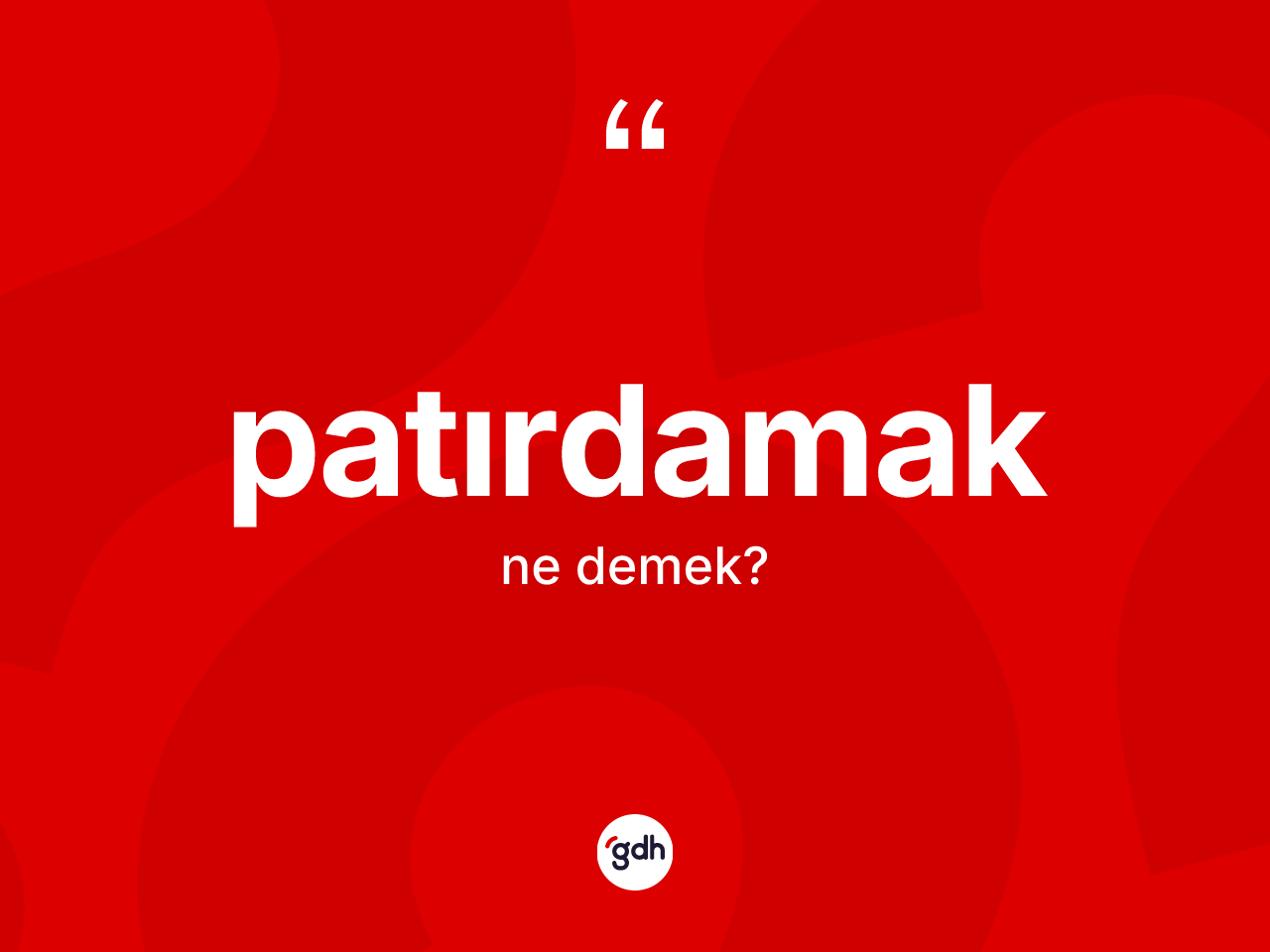 Patırdamak kelimesi ne demek? Patırdamağın TDK'ya göre anlamı nedir?
