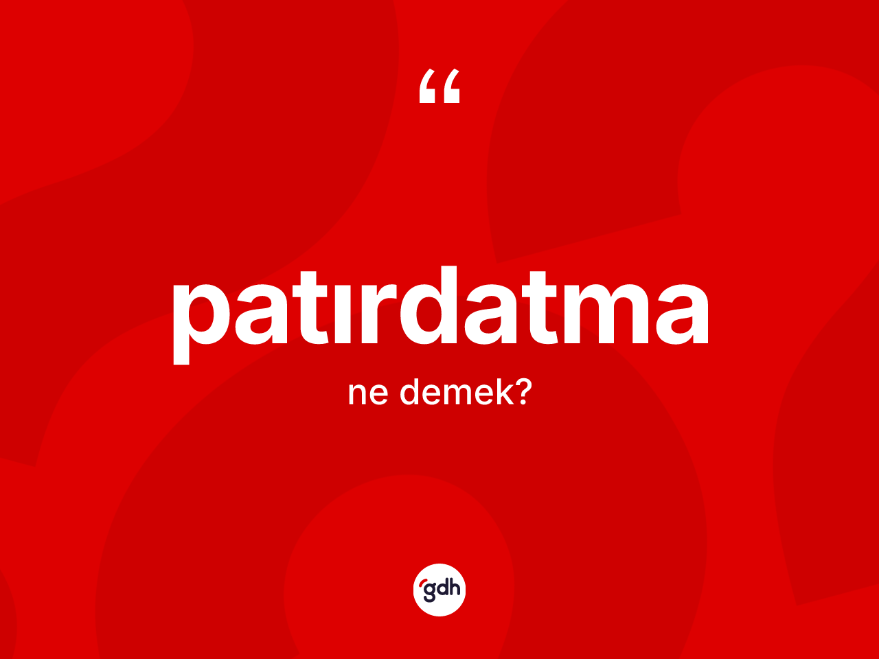 Patırdatma kelimesi ne demek? Patırdatma kelimesinin TDK'ya göre açıklaması nedir?