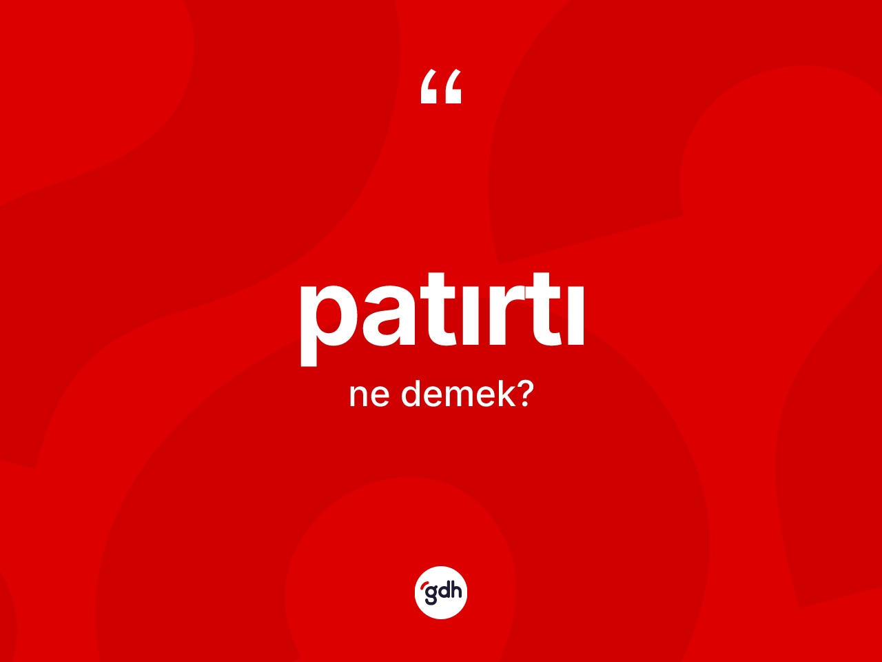 Patırtı kelimesinin sözlükteki tanımı nedir? Patırtı kelimesinin TDK anlamı nedir?