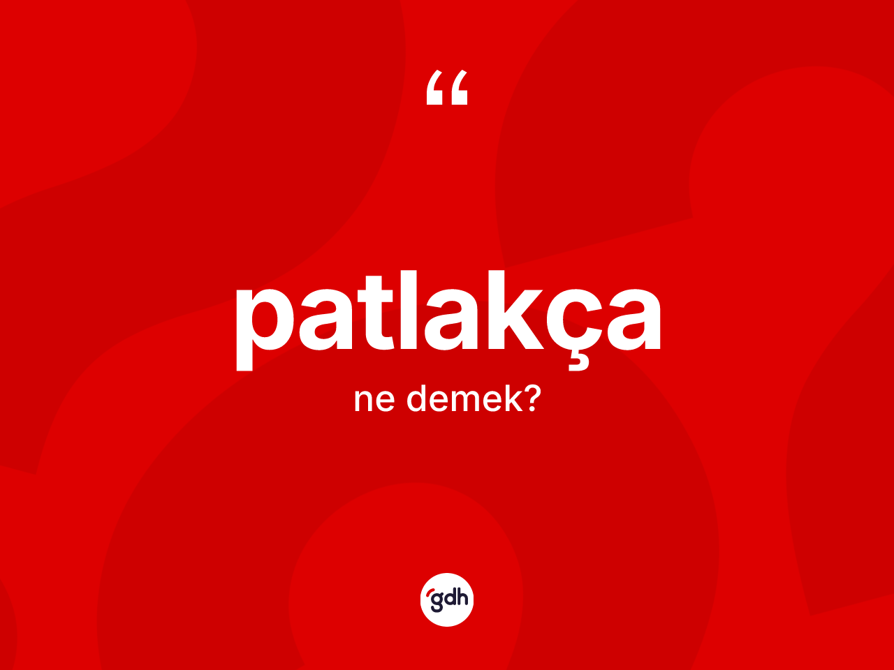 Patlakça nedir? Patlakçanın sözlükteki anlamı nedir?