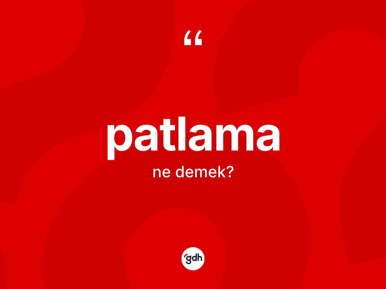Patlama kelimesinin anlamı nedir? Patlama kelimesinin TDK anlamı nedir?