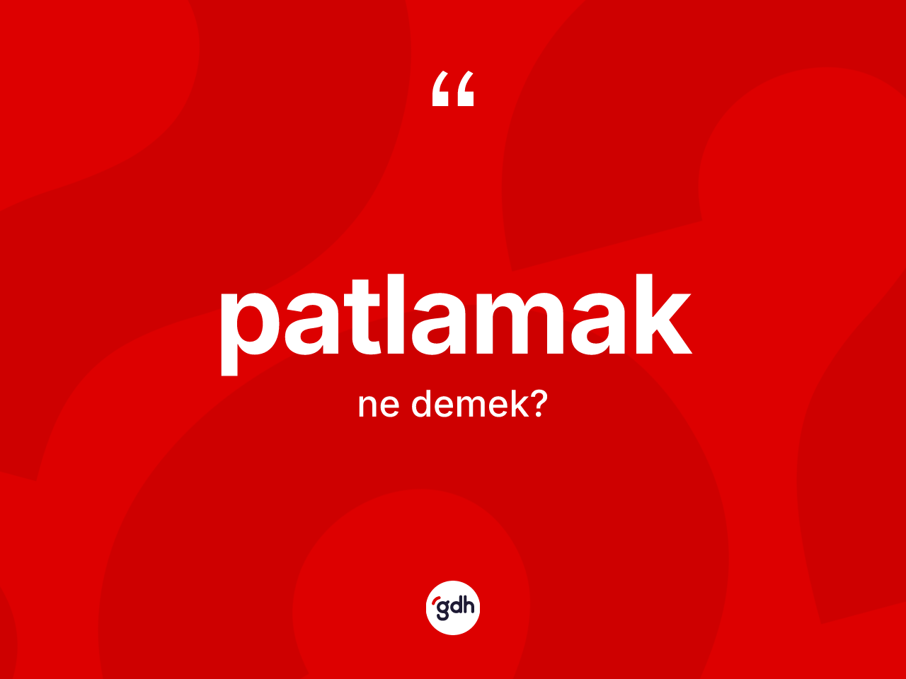 Patlamak kelimesi nedir? Patlamağın TDK'ya göre anlamı nedir?