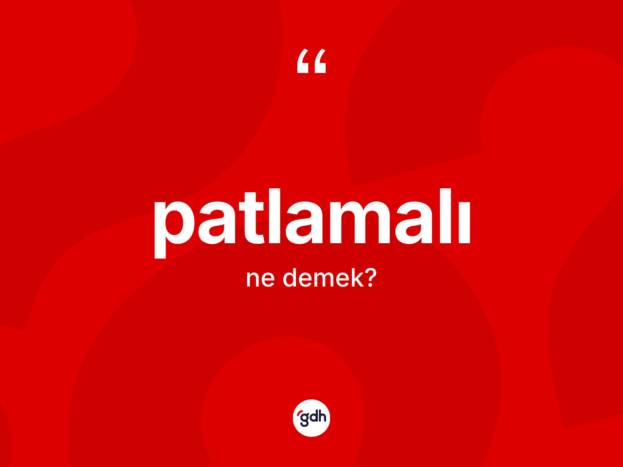 Patlamalı kelimesinin tanımı nedir? Patlamalı kelimesinin TDK'ya göre açıklaması nedir?