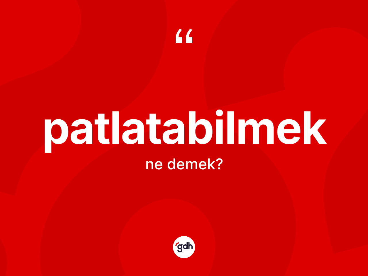 Patlatabilmek kelimesinin sözlükteki tanımı nedir? Patlatabilmeğin sözlükteki anlamı nedir?