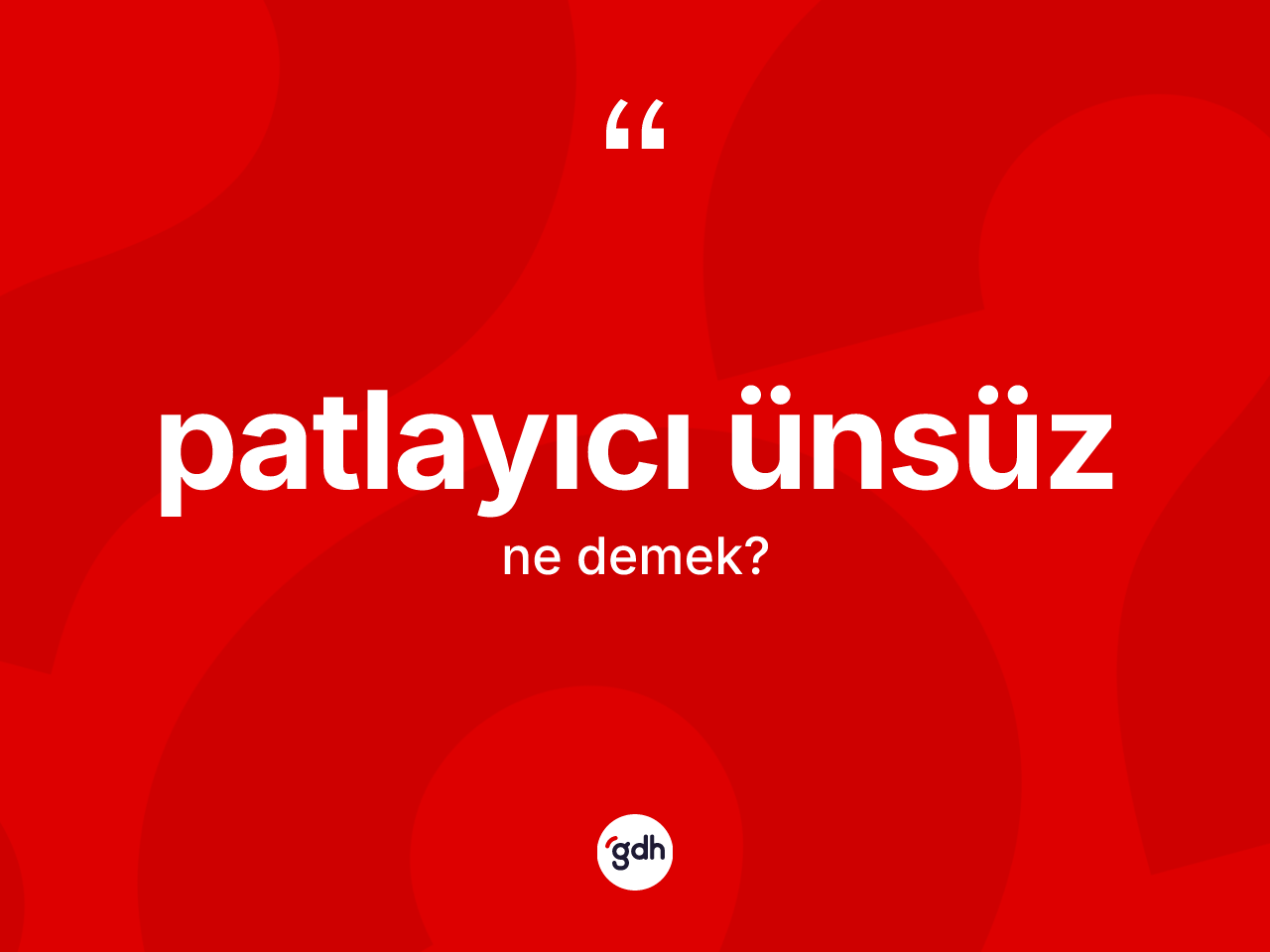 Patlayıcı ünsüz kelimesinin anlamı nedir? Patlayıcı ünsüzün sözlükteki anlamı nedir?