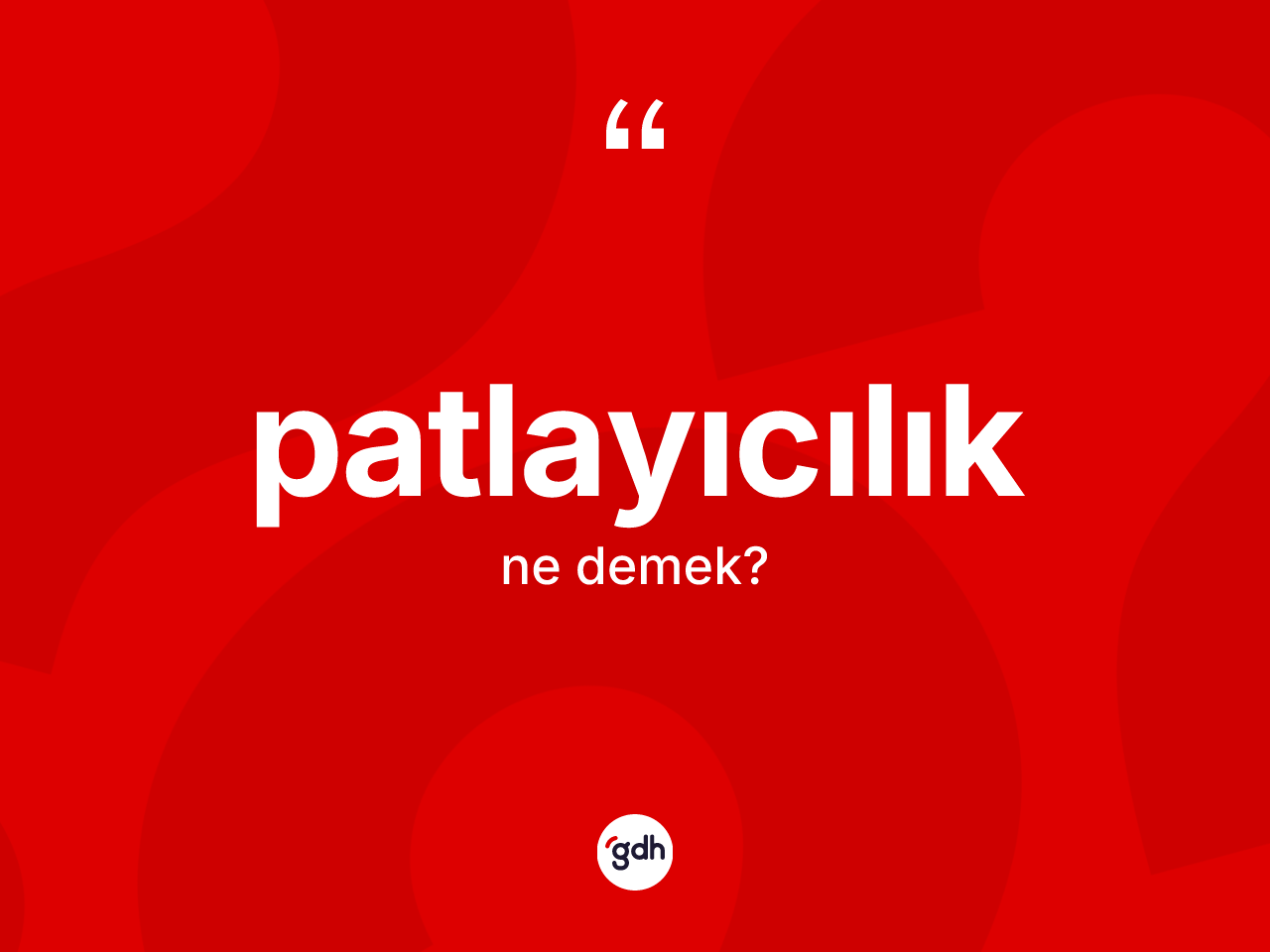 Patlayıcılık kelimesinin sözlükteki tanımı nedir? Patlayıcılığın kısaca tanımı nedir?