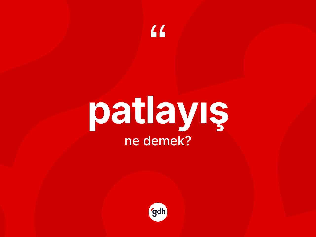 Patlayış kelimesinin anlamı nedir? Patlayış kelimesinin TDK'ya göre açıklaması nedir?