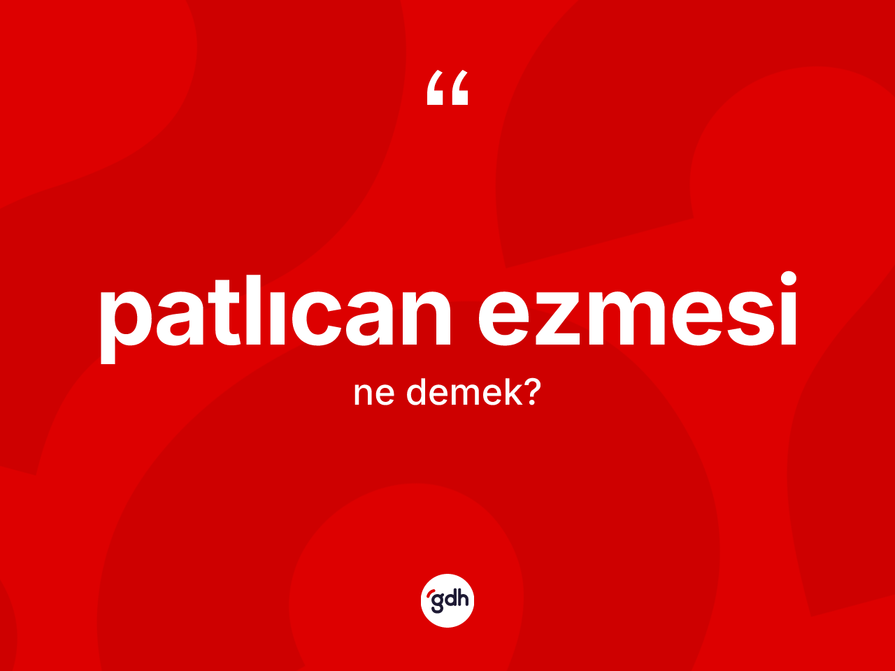 Patlıcan ezmesi nedir? Patlıcan ezmesinin TDK'ya göre anlamı nedir?