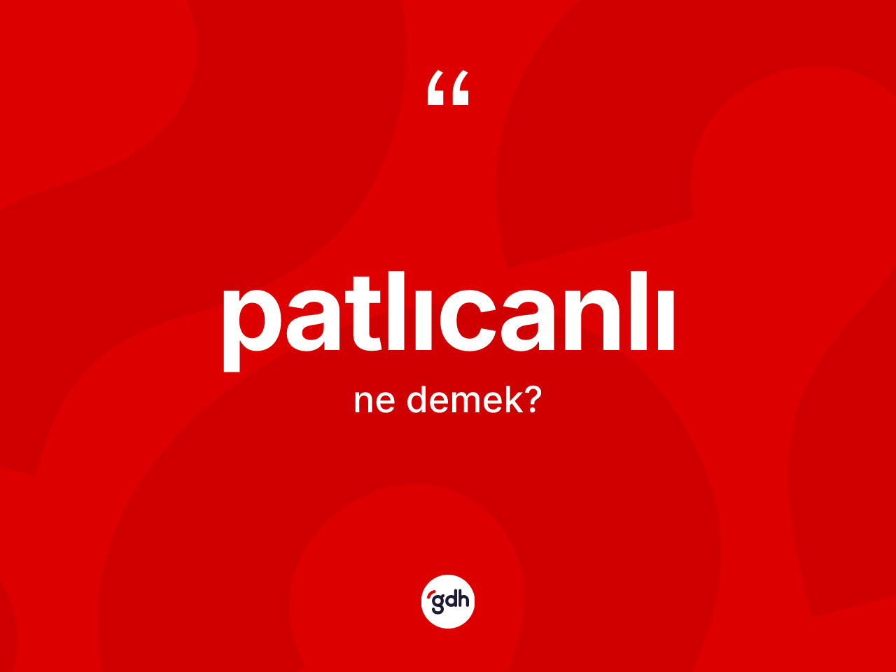 Patlıcanlı kelimesinin tanımı nedir? Patlıcanlının kısaca tanımı nedir?