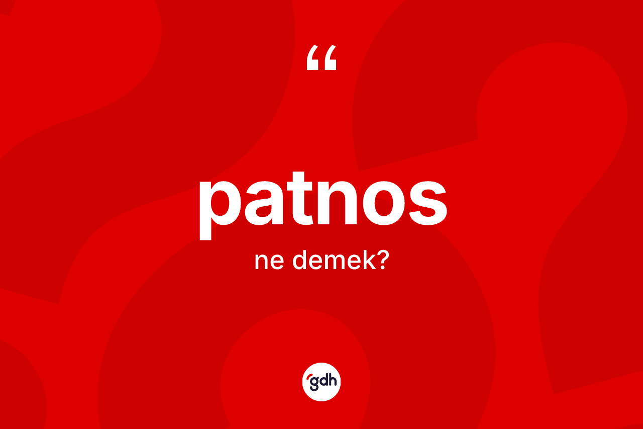 Patnos kelimesinin tanımı nedir? Patnos'un TDK'ya göre anlamı nedir?