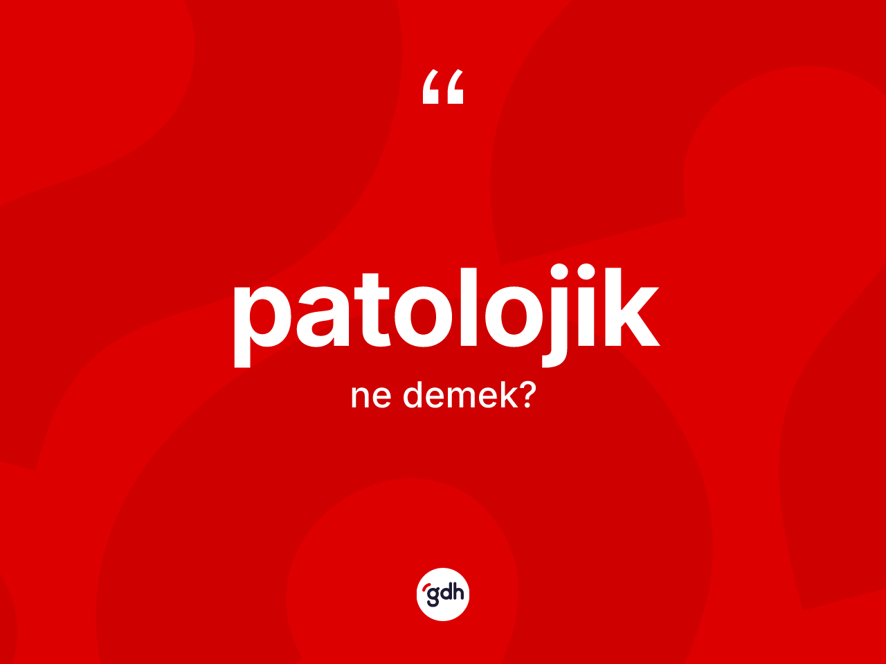 Patolojik nedir? Patolojik kelimesinin TDK'ya göre açıklaması nedir?