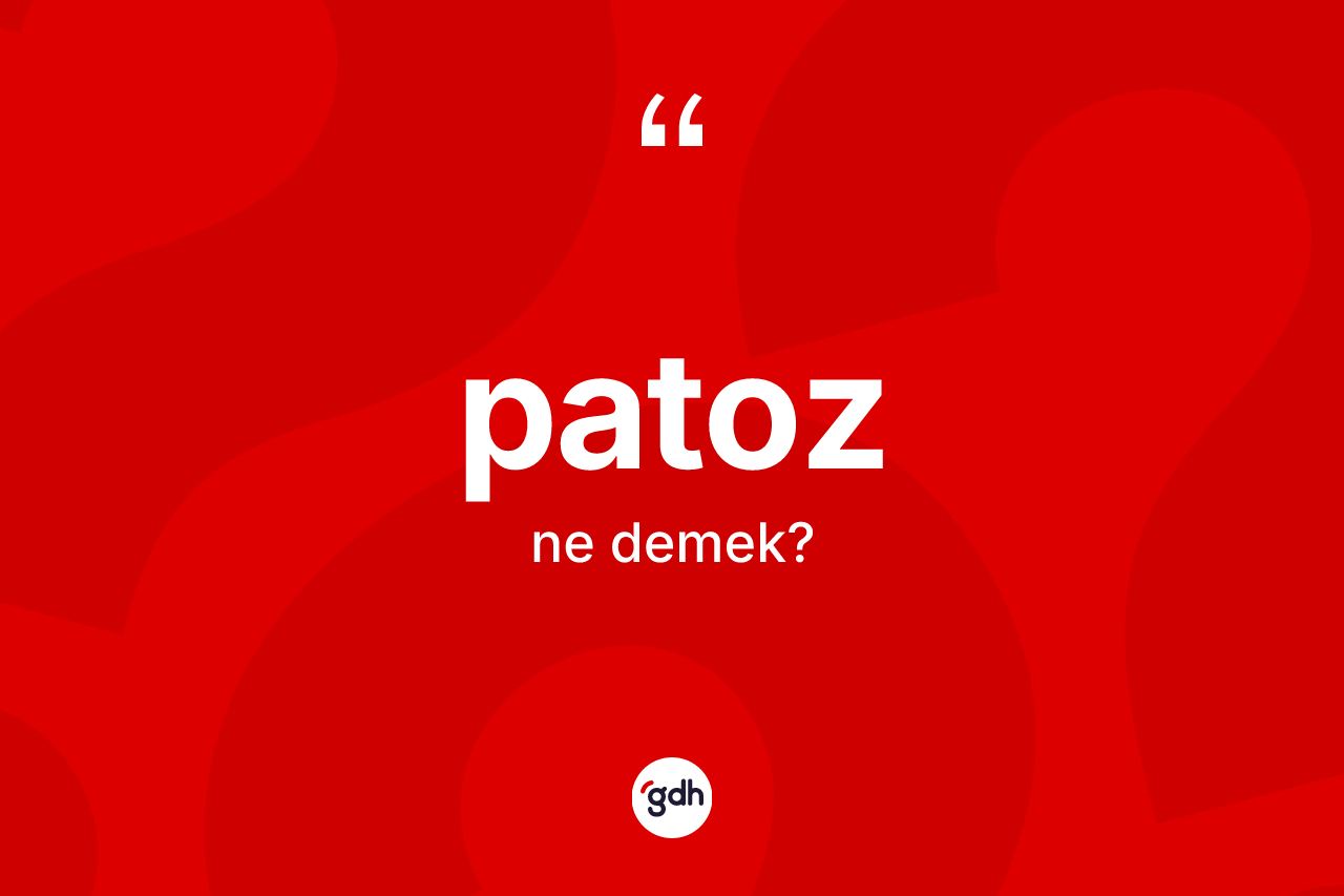 Patoz kelimesinin anlamı nedir? Patozun halk arasındaki kullanımı nasıldır?