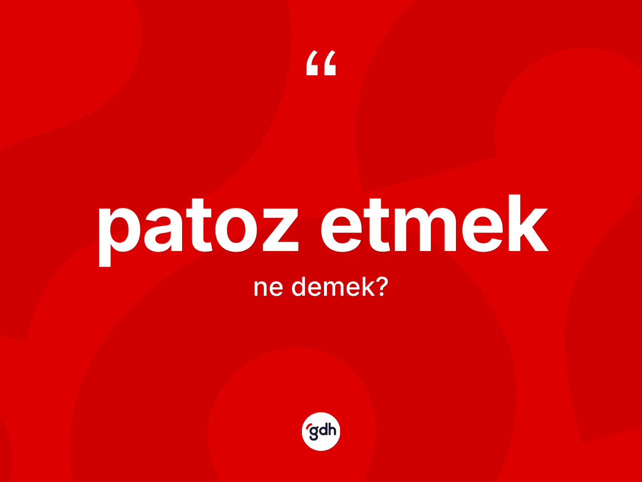 Patoz etmek sözü nedir? Patoz etmek ifadesi nerede kullanılır?