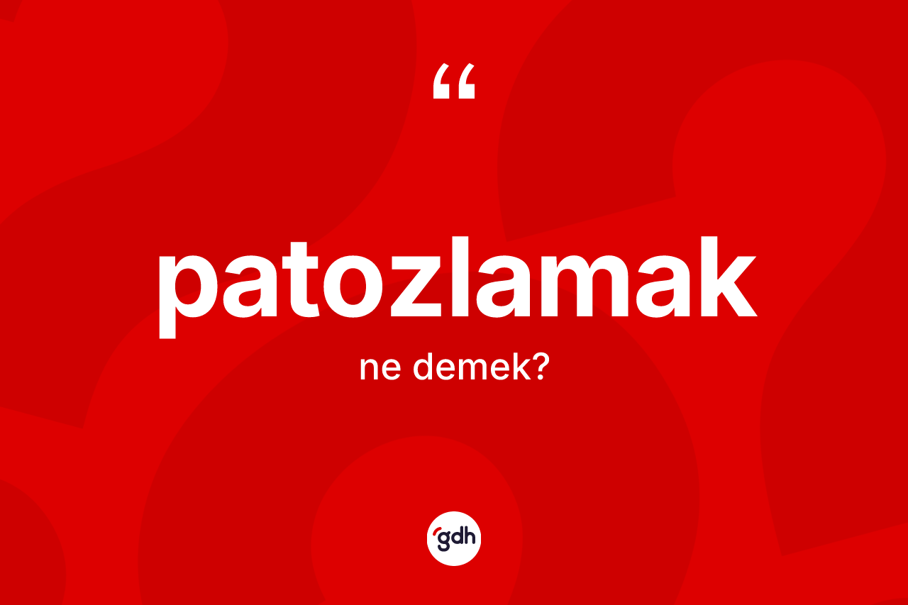 Patozlamak kelimesinin sözlükteki tanımı nedir? Patozlamağın halk arasındaki kullanımı nasıldır?