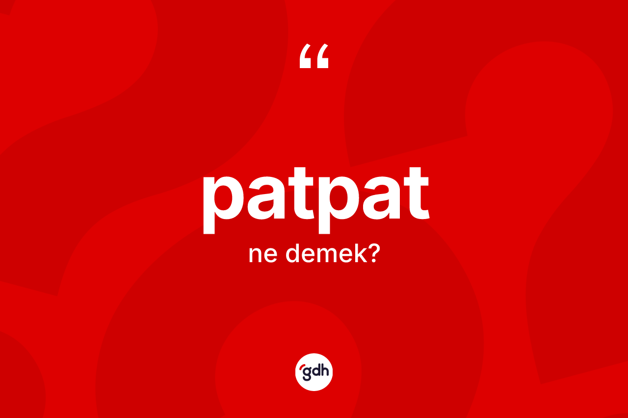 Patpat nedir? Patpatın kısaca tanımı nedir?