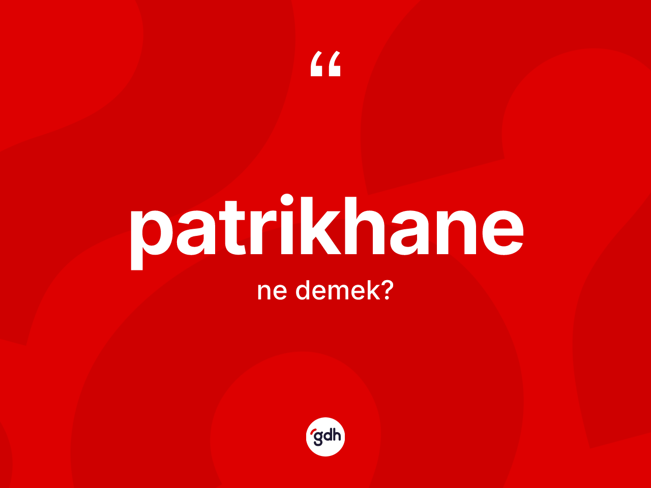 Patrikhane nedir? Patrikhanenin TDK'ya göre anlamı nedir?