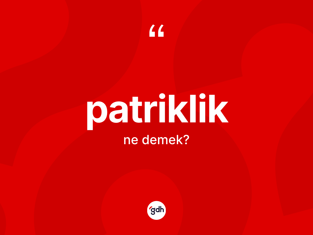 Patriklik kelimesinin sözlükteki tanımı nedir? Patriklik kelimesinin TDK'ya göre açıklaması nedir?