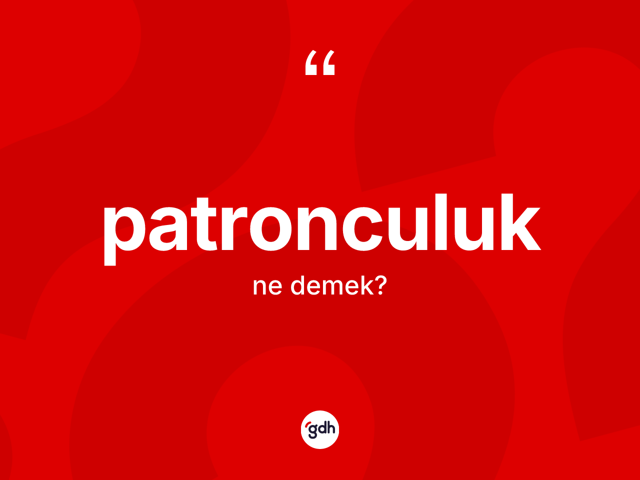 Patronculuk ne anlama gelir? Patronculuğun sözlükteki anlamı nedir?