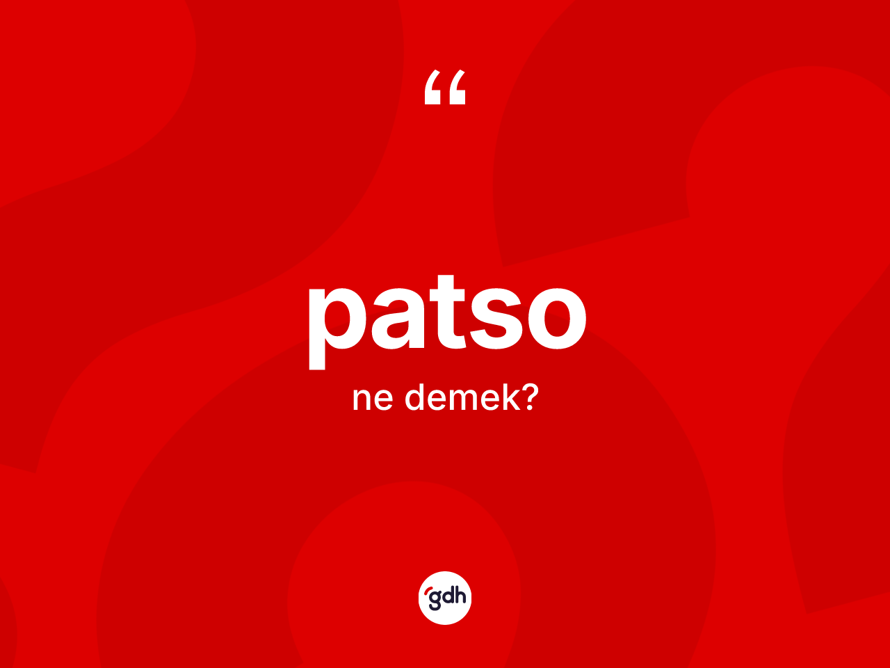 Patso ne anlama gelir? Patsonun kısaca tanımı nedir?