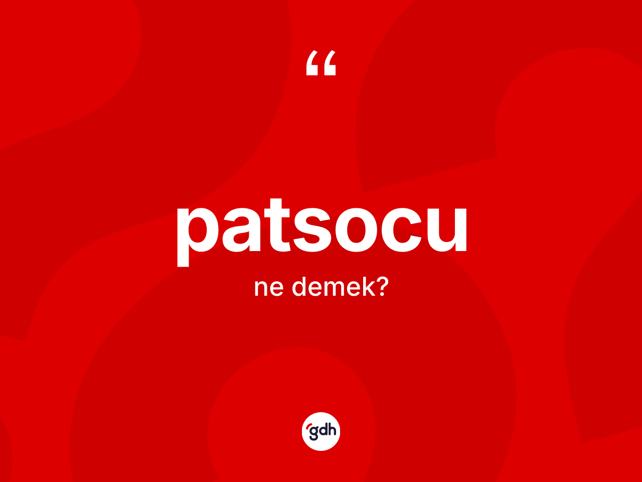Patsocu kelimesinin sözlükteki tanımı nedir? Patsocunun halk arasındaki kullanımı nasıldır?