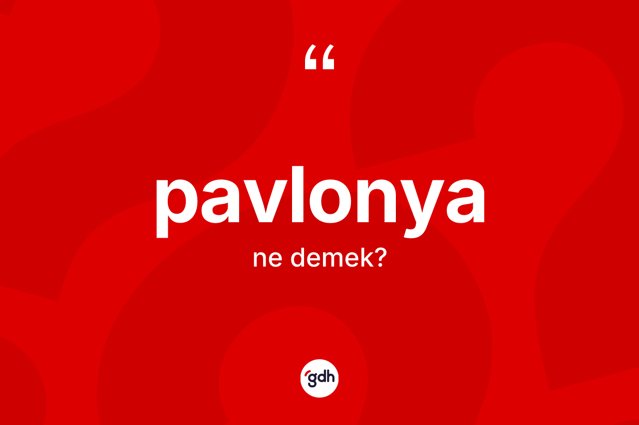 Pavlonya kelimesi nedir? Pavlonyanın TDK'ya göre anlamı nedir?