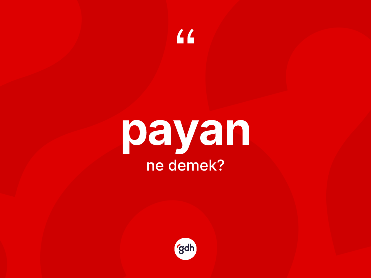Payan kelimesi ne anlama gelir? Payanın TDK'ya göre anlamı nedir?