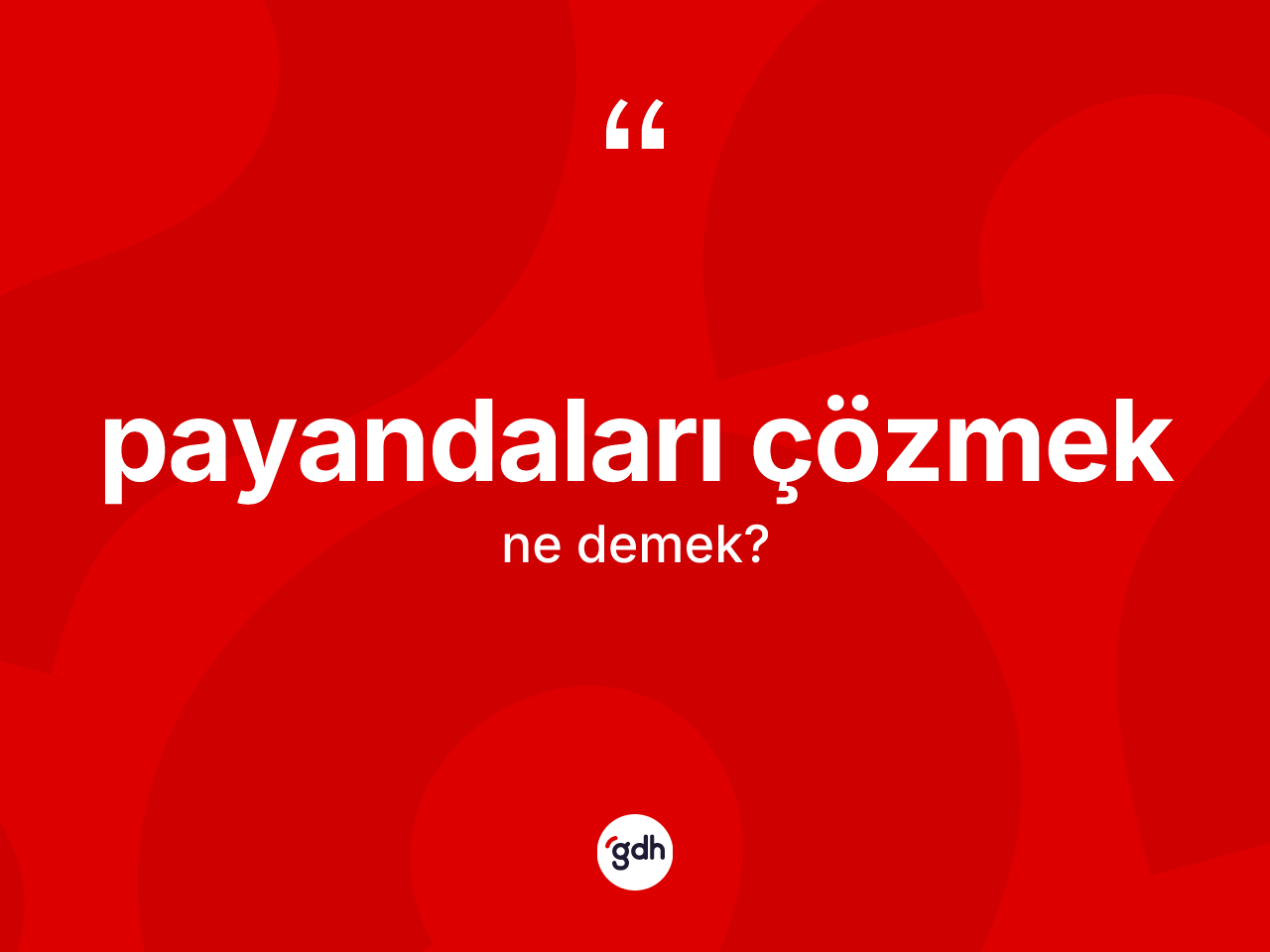 Payandaları çözmek ifadesinin kısaca anlamı nedir? Payandaları çözmek ifadesinin özellikleri nelerdir?