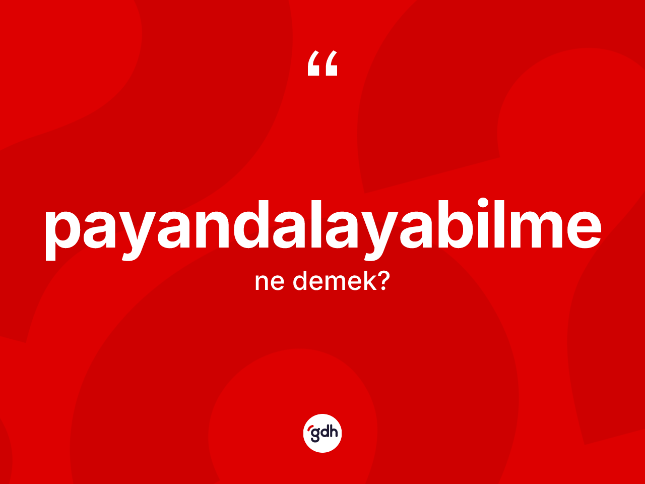 Payandalayabilme kelimesinin sözlükteki tanımı nedir? Payandalayabilme kelimesinin TDK'ya göre açıklaması nedir?