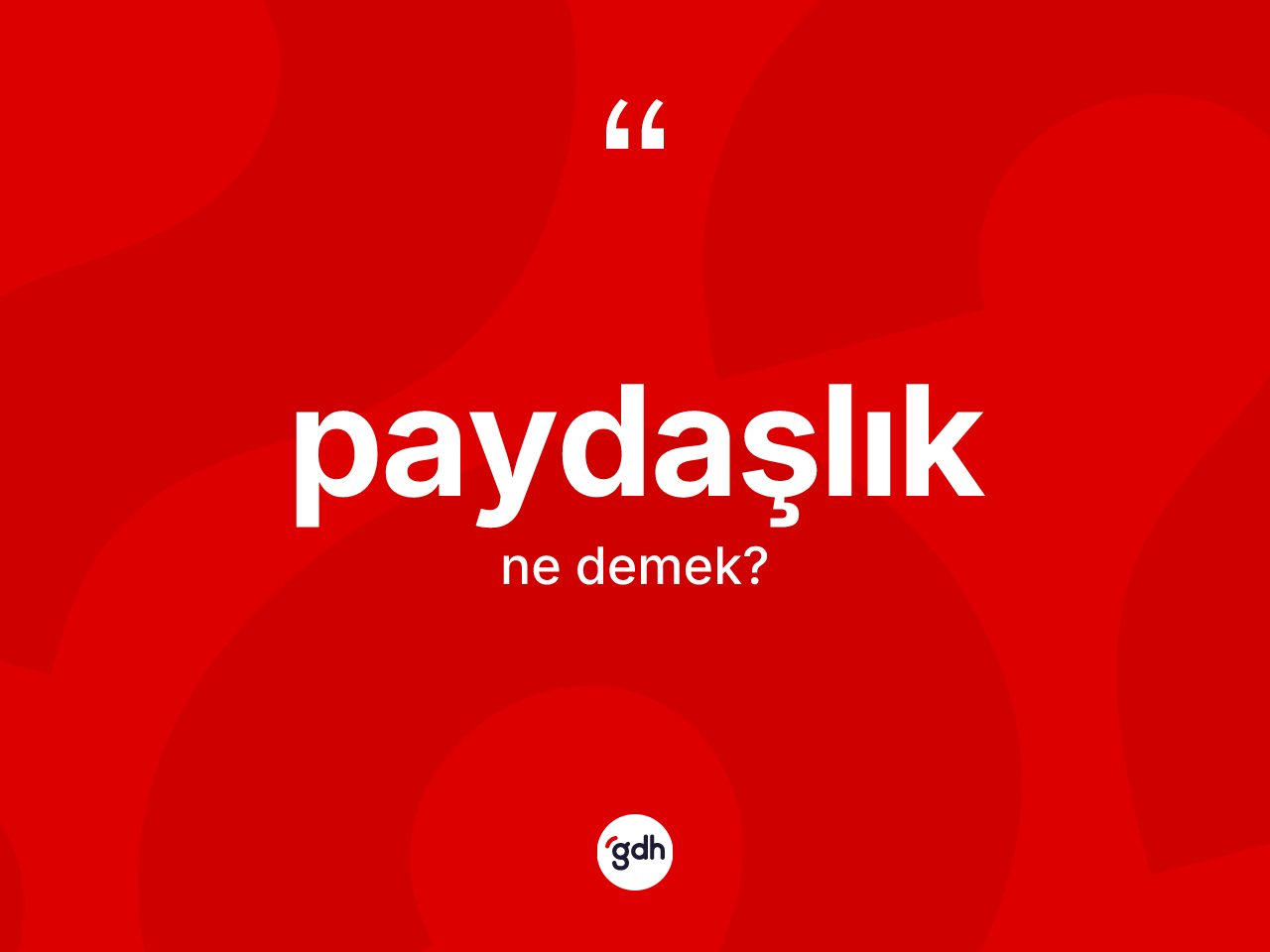 Paydaşlık kelimesi ne anlama gelir? Paydaşlığın halk arasındaki kullanımı nasıldır?