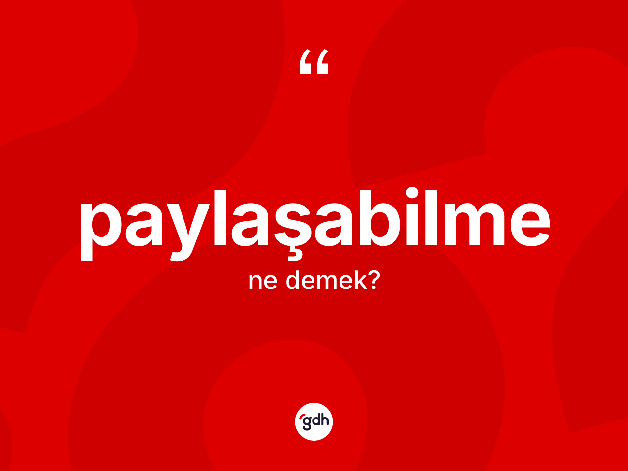 Paylaşabilme kelimesi ne anlama gelir? Paylaşabilmenin sözlükteki anlamı nedir?