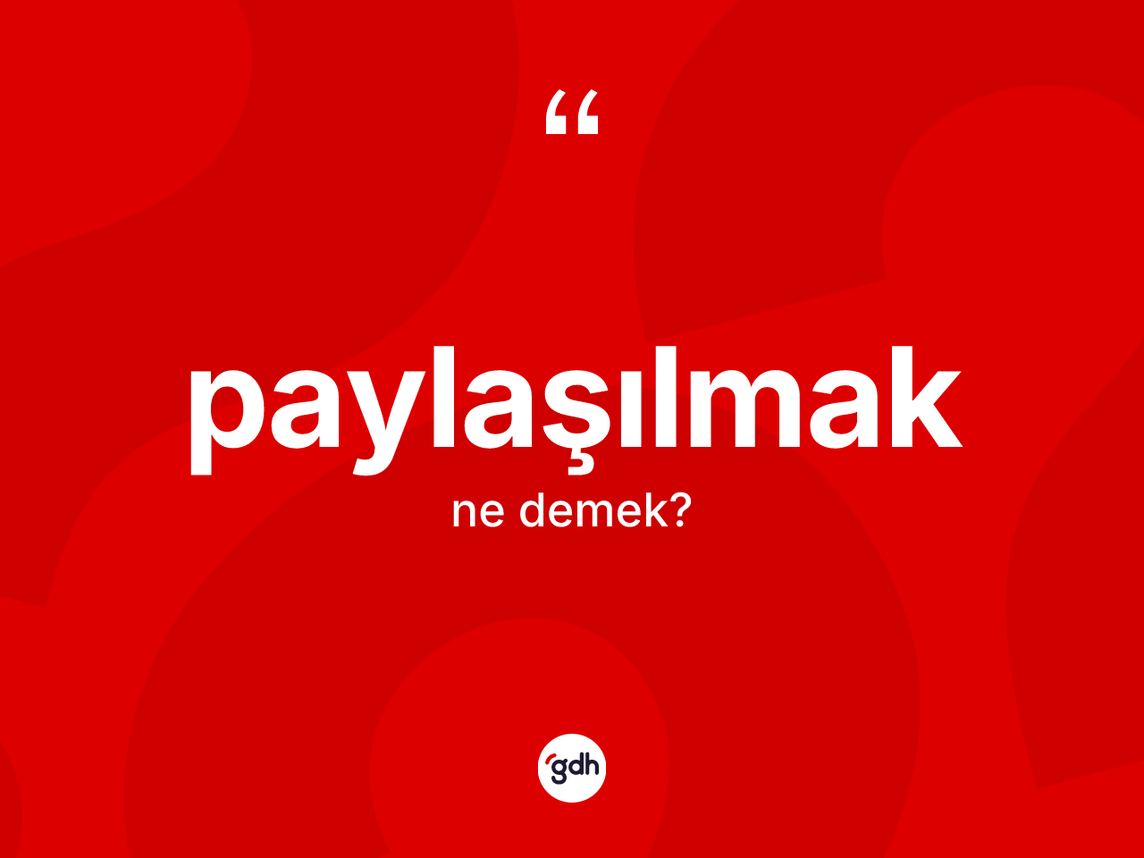 Paylaşılmak nedir? Paylaşılmağın TDK'ya göre anlamı nedir?
