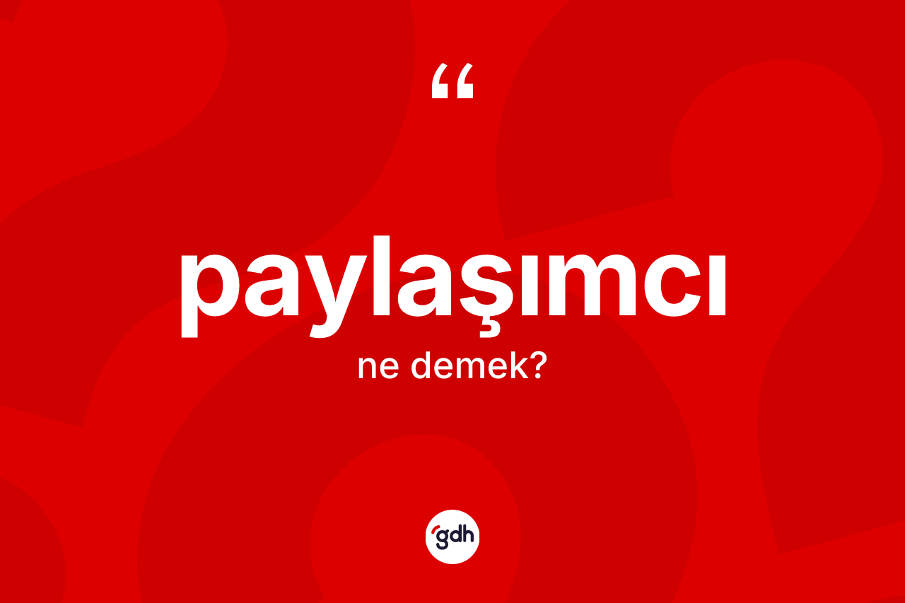 Paylaşımcı kelimesi nedir? Paylaşımcının kısaca tanımı nedir?