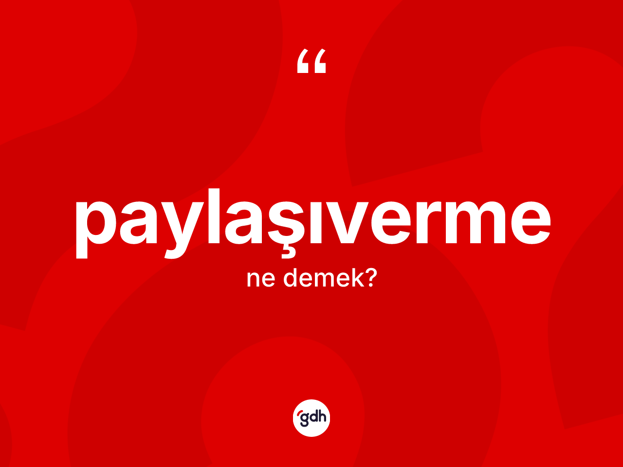 Paylaşıverme kelimesinin sözlükteki tanımı nedir? Paylaşıverme kelimesinin kaç farklı anlamı var?
