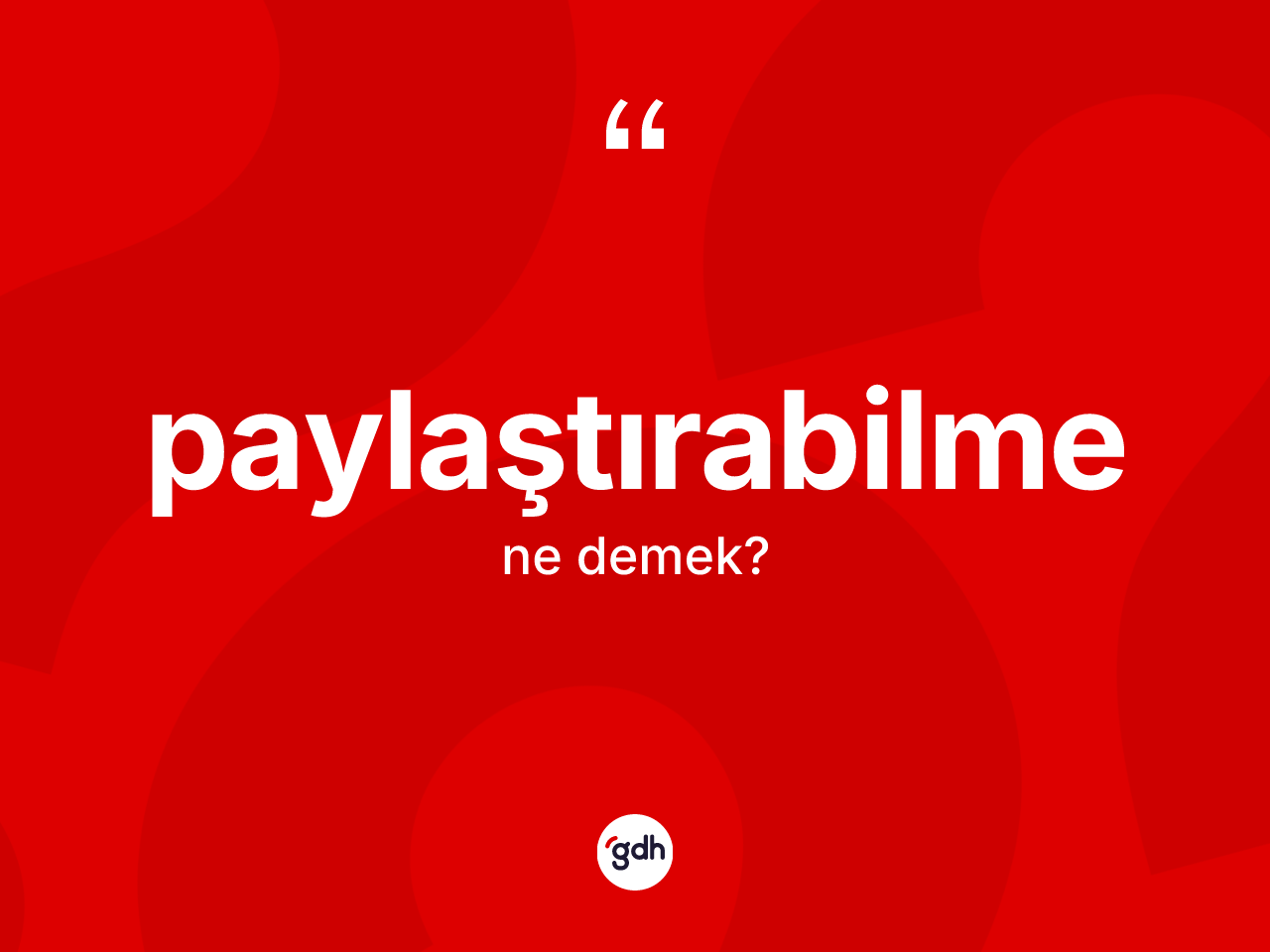 Paylaştırabilme kelimesinin tanımı nedir? Paylaştırabilmenin TDK'ya göre anlamı nedir?