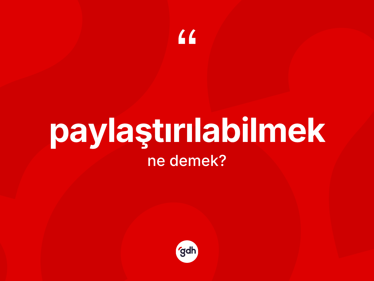 Paylaştırılabilmek kelimesinin sözlükteki tanımı nedir? Paylaştırılabilmek kelimesinin özellikleri nelerdir?
