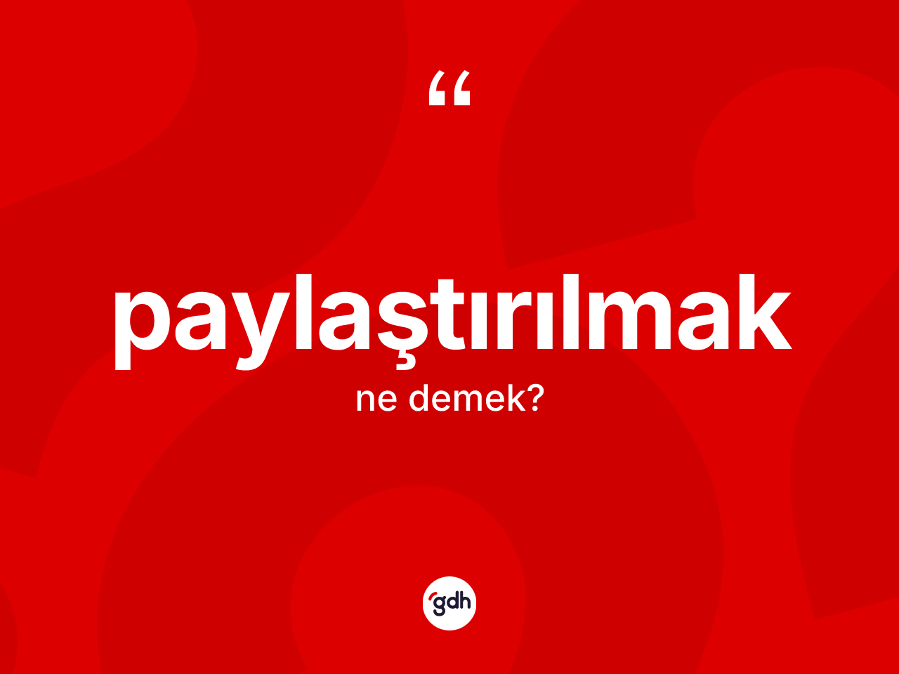 Paylaştırılmak kelimesinin tanımı nedir? Paylaştırılmağın TDK'ya göre anlamı nedir?