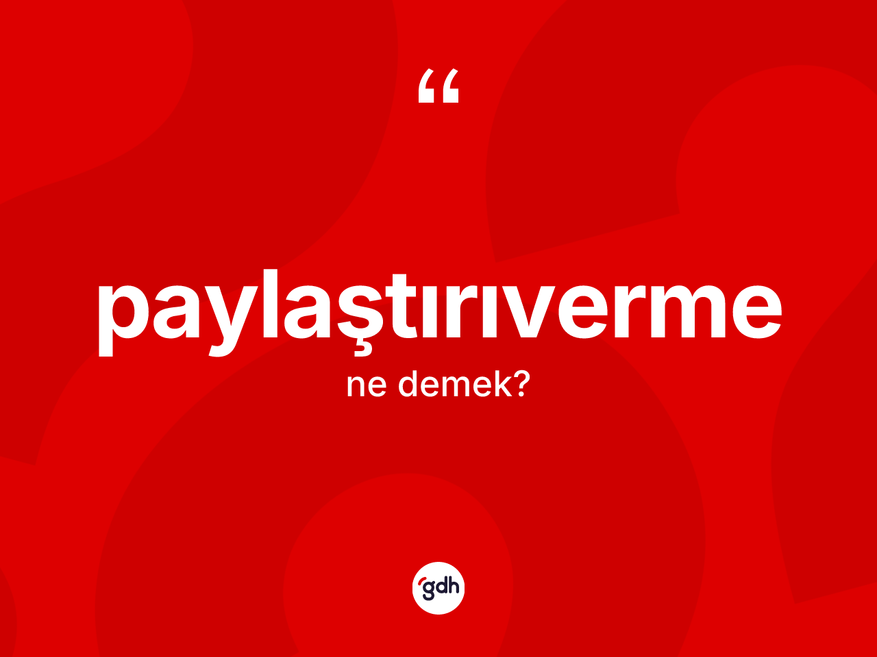 Paylaştırıverme kelimesi ne demek? Paylaştırıverme kelimesinin TDK'ya göre açıklaması nedir?