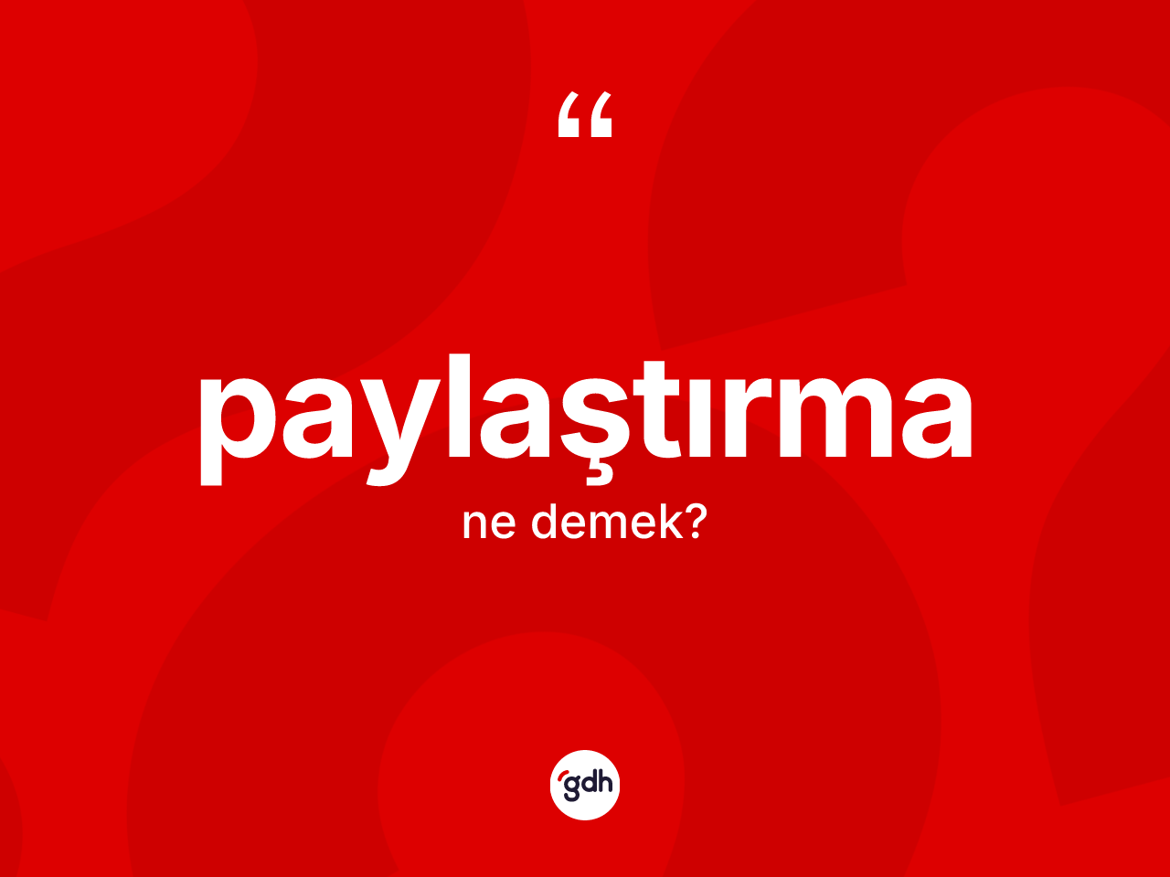 Paylaştırma ne anlama gelir? Paylaştırmanın kısaca tanımı nedir?