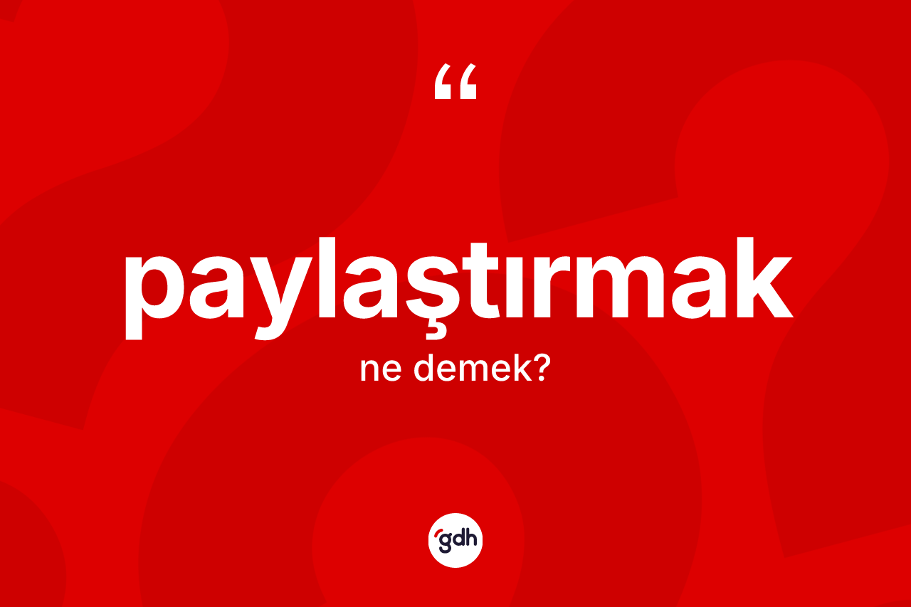 Paylaştırmak nedir? Paylaştırmağın halk arasındaki kullanımı nasıldır?